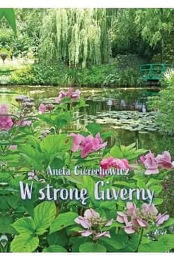 W stronę Giverny - Aneta Cierechowicz