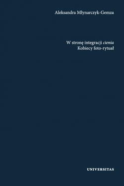 W stronę integracji cienia Kobiecy foto-rytuał - Aleksandra Młynarczyk-Gemza