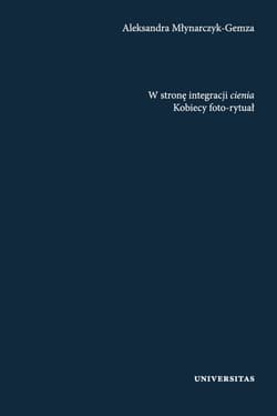W stronę integracji cienia Kobiecy foto-rytuał - Aleksandra Młynarczyk-Gemza