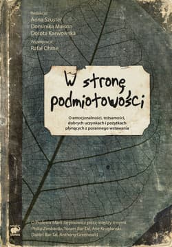 W stronę podmiotowości. O emocjonalności, tożsamości, dobrych uczynkach i pożytkach płynących z porannego wstawania - Anna Szuster, Dominika Maison, Dorota Karwowska