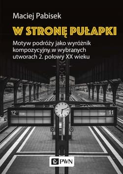 W stronę pułapki Motyw podróży jako wyróżnik kompozycyjny w wybranych utworach 2 połowy XX wieku - Pabisek Maciej