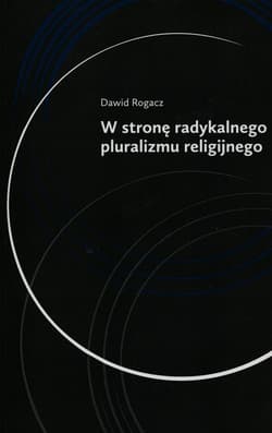 W stronę radykalnego pluralizmu religijnego - Dawid Rogacz