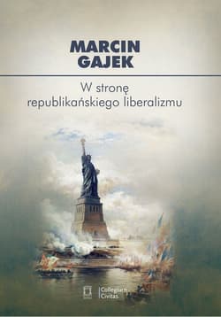 W stronę republikańskiego liberalizmu Kategoria cnót liberalnych we współczesnej amerykańskiej myśli politycznej