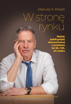 W stronę rynku Wybór publicystyki ekonomicznej z przełomu lat 80. i 90. XX wieku
