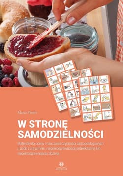 W stronę samodzielności Materiały do oceny i nauczania czynności samoobsługowych u osób z autyzmem, niepełnosprawnością inte