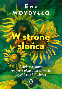 W stronę słońca. O dobroczynnym wpływie piękna na zdrowie psychiczne i duchowe