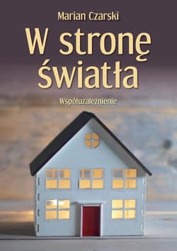 W stronę światła. Współuzależnienie - Marian Czarski