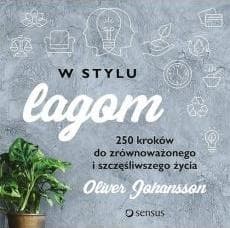 W stylu lagom 250 kroków do zrównoważonego i szczęśliwszego życia - Oliver Johansson
