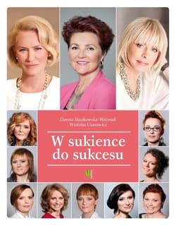 W sukience do sukcesu - Stasikowska- Woźniak Dorota, Uzarowicz Wioletta