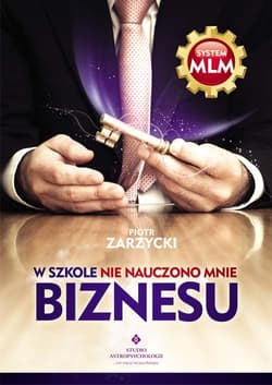W szkole nie nauczono mnie biznesu - Zarzycki Piotr