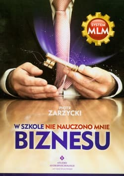 W szkole nie nauczono mnie biznesu - Zarzycki Piotr