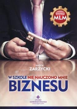 W szkole nie nauczono mnie biznesu - Zarzycki Piotr