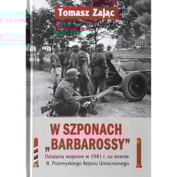 W szponach Barbarossy Działania wojenne w 1941 na terenie 8 Przemyskiego Rejonu Umocnionego