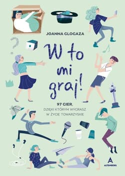 W to mi graj! 97 gier, dzięki którym wygrasz w życie towarzyskie! - Joanna Glogaza