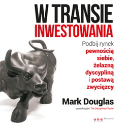 W transie inwestowania. Podbij rynek pewnością siebie, żelazną dyscypliną i postawą zwycięzcy - audiobook - Mark Douglas