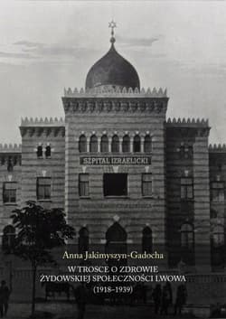 W trosce o zdrowie żydowskiej społeczności Lwowa - Anna Jakimyszyn-Gadocha
