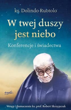 W twej duszy jest niebo Konferencje i świadectwa - Dolindo Ruotolo, Robert Skrzypczak