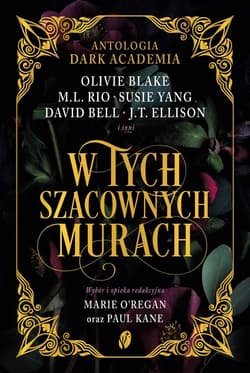 W tych szacownych murach. Olivie Blake, M.L. Rio i inni. Antologia Dark Academia - J.T Ellison, David Bell
