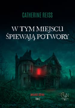 W tym miejscu śpiewają potwory - Catherine Reiss