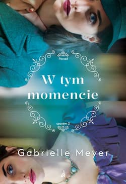 W tym momencie. Ponad Czasem. Tom 2 - Gabrielle Meyer