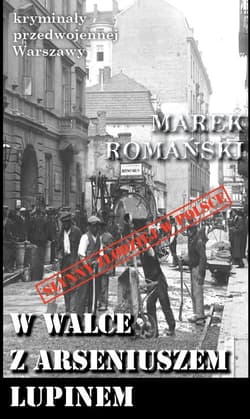 W walce z Arseniuszem Lupinem - Marek Romański