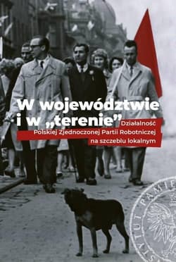 W województwie i w terenie Działalność Polskiej Zjednoczonej Partii Robotniczej na szczeblu lokalnym - Bogusław Tracz, Adam Dziuba
