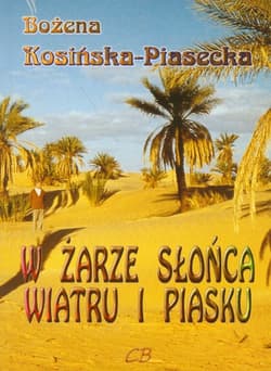 W żarze słońca, wiatru i piasku - Bożena Kosińska-Piasecka