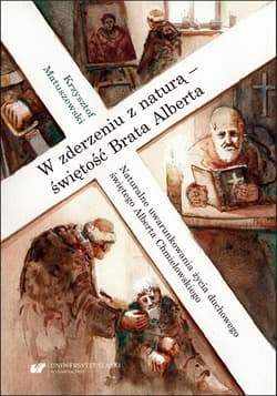 W zderzeniu z naturą - świętość Brata Alberta - Matuszewski Krzysztof