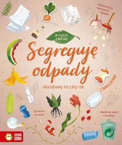 W zgodzie z naturą Segreguję odpady ekozabawy na cały rok - Praca zbiorowa
