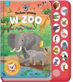 W zoo. Książeczka z dźwiękami. Słucham i poznaję