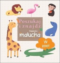 W ZOO! Poszukaj i znajdź Książeczka malucha