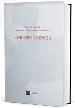 Wacław Iwaniuk Krystyna i Czesław Bednarczykowie. Korespondencja - Katarzyna Kozioł, Janusz Gruchała