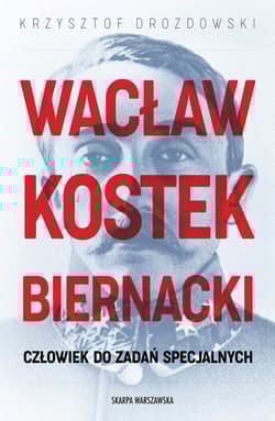 Wacław Kostek-Biernacki. Człowiek do zadań specjalnych - Krzysztof Drozdowski