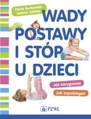 Wady postawy i stóp u dzieci - Maria Borkowska, Izabela Gelleta