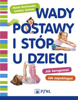 Wady postawy i stóp u dzieci - Maria Borkowska, Izabela Gelleta