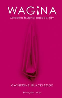 Wagina Sekretna historia kobiecej siły - Catherine Blackledge