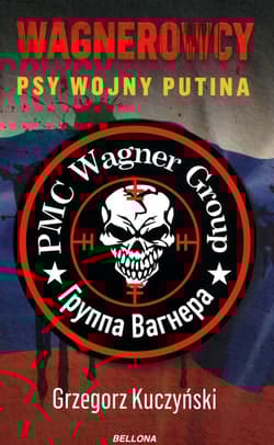 Wagnerowcy Psy wojny Putina - Grzegorz Kuczyński