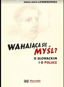 Wahająca się myśl? O Słowackim i o Polsce - Lewandowska Maria Zofia