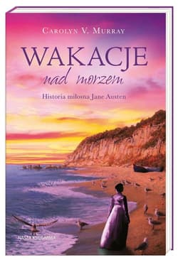 Wakacje nad morzem. Historia miłosna Jane Austen - Carolyn M. Murray