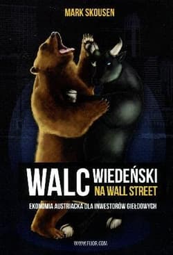Walc wiedeński na Wall Street Ekonomia austriacka dla inwestorów giełdowych - Mark Skousen