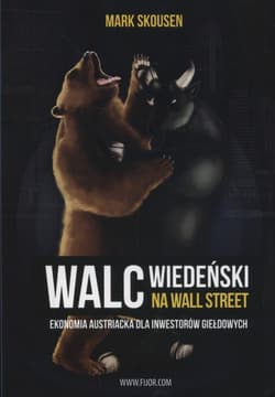 Walc wiedeński na Wall Street Ekonomia austriacka dla inwestorów giełdowych - Mark Skousen