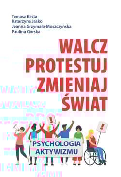 Walcz, protestuj, zmieniaj świat! Psychologia aktywizmu