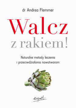 Walcz z rakiem! Naturalne metody leczenia i przeciwdziałania nowotworom - Andrea Flemmer