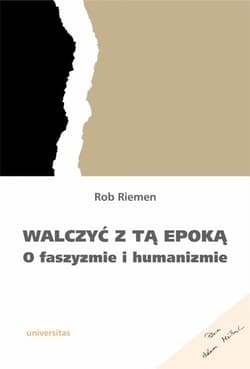 Walczyć z tą epoką O faszyzmie i humanizmie - Rob Riemen