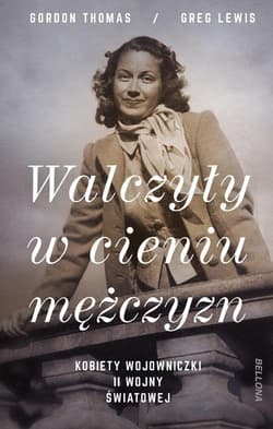 Walczyły w cieniu mężczyzn Kobiety wojowniczki II wojny światowej - Lewis Greg