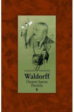 Waldorff. Ostatni baron PRL-u