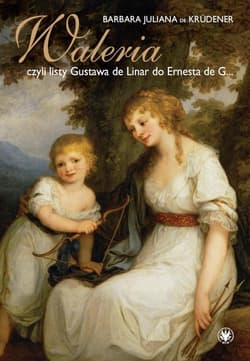 Waleria, czyli listy Gustava de Linar do Ernesta de G… - Krüdener Juliana Barbara