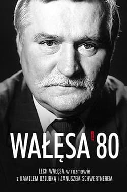 Wałęsa '80 - Kamil Dziubka, Janusz Schwertner, Lech Wałęsa