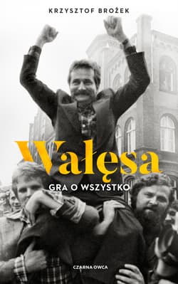 Wałęsa Gra o wszystko - Brożek Krzysztof
