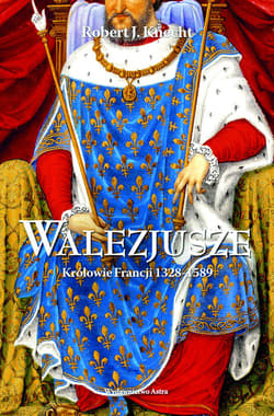 Walezjusze Królowie Francji 1328-1589 - Knecht Robert Jean